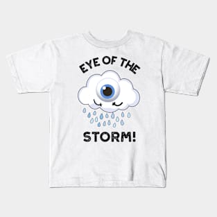 Eye Of The Storm Funny Weather Pun Kids T-Shirt